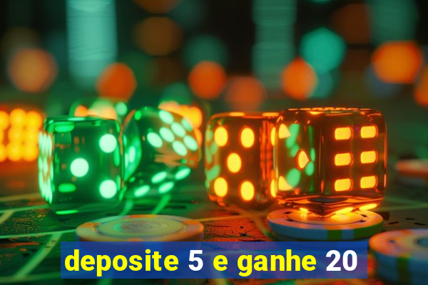 deposite 5 e ganhe 20